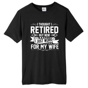 I Thought I Retired But Now I Just Work For My Wife Retired Meaningful Gift Tall Fusion ChromaSoft Performance T-Shirt