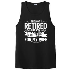 I Thought I Retired But Now I Just Work For My Wife Retired Meaningful Gift PosiCharge Competitor Tank