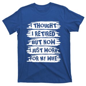 I Thought I Retired But Now I Just Work For My Wife Retro Funny Gift T-Shirt