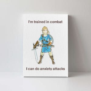 IM Trained In Combat I Can Do Anxiety Attacks Canvas