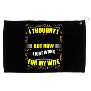 I Thought I Retired But Now I Just Work For My Wife Gift Grommeted Golf Towel