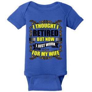 I Thought I Retired But Now I Just Work For My Wife Gift Baby Bodysuit