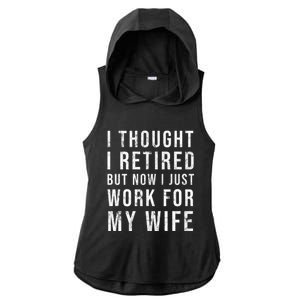 I Thought I Retired But Now I Just Work For My Wife Gift Ladies PosiCharge Tri-Blend Wicking Draft Hoodie Tank