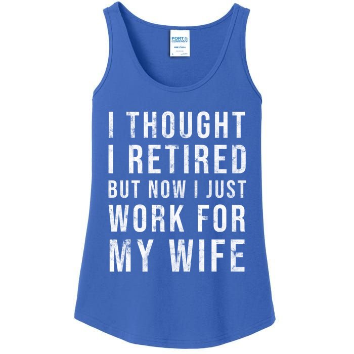 I Thought I Retired But Now I Just Work For My Wife Gift Ladies Essential Tank