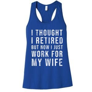 I Thought I Retired But Now I Just Work For My Wife Gift Women's Racerback Tank