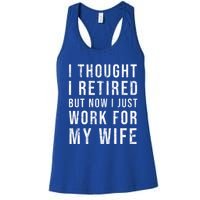 I Thought I Retired But Now I Just Work For My Wife Gift Women's Racerback Tank