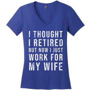 I Thought I Retired But Now I Just Work For My Wife Gift Women's V-Neck T-Shirt