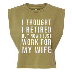 I Thought I Retired But Now I Just Work For My Wife Gift Garment-Dyed Women's Muscle Tee