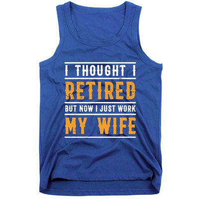 I Thought I Retired But Now I Just Work For My Wife Gift Tank Top