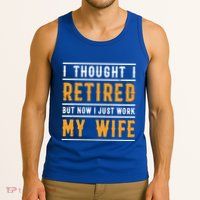 I Thought I Retired But Now I Just Work For My Wife Gift Tank Top