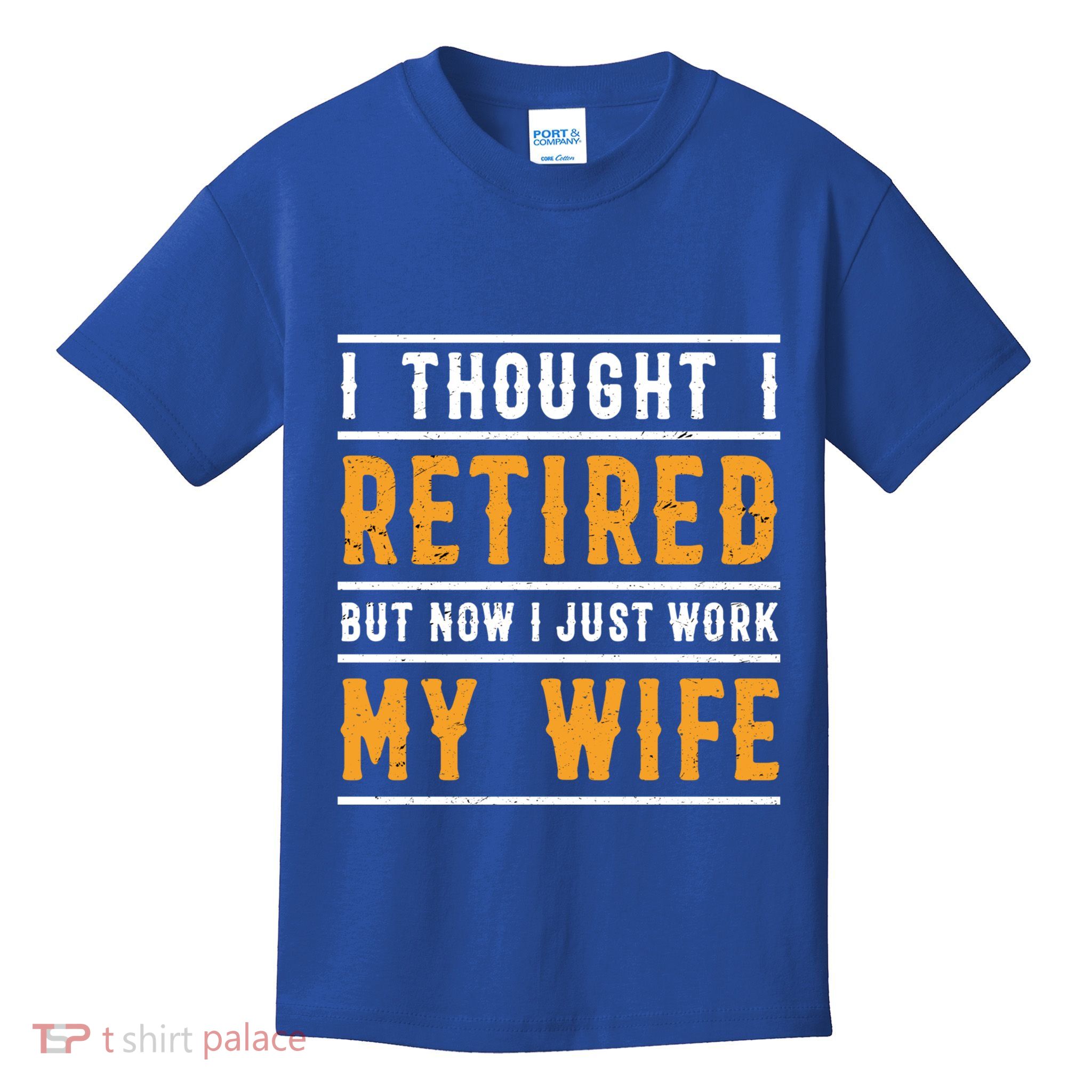 I Thought I Retired But Now I Just Work For My Wife Gift Kids T-Shirt