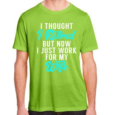 I Thought I Retired But Now I Just Work For My Wife Gift Adult ChromaSoft Performance T-Shirt