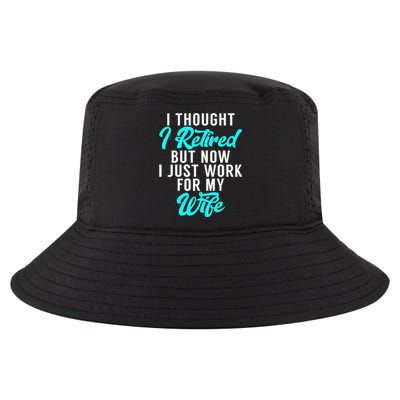 I Thought I Retired But Now I Just Work For My Wife Gift Cool Comfort Performance Bucket Hat