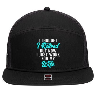 I Thought I Retired But Now I Just Work For My Wife Gift 7 Panel Mesh Trucker Snapback Hat