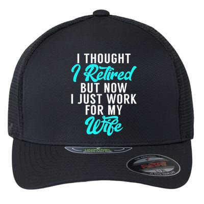 I Thought I Retired But Now I Just Work For My Wife Gift Flexfit Unipanel Trucker Cap