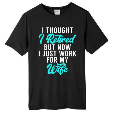 I Thought I Retired But Now I Just Work For My Wife Gift Tall Fusion ChromaSoft Performance T-Shirt