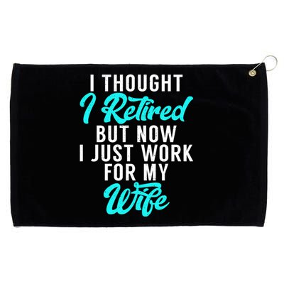 I Thought I Retired But Now I Just Work For My Wife Gift Grommeted Golf Towel