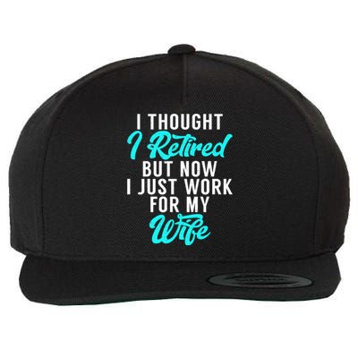 I Thought I Retired But Now I Just Work For My Wife Gift Wool Snapback Cap