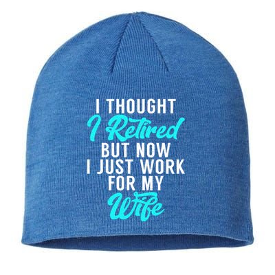 I Thought I Retired But Now I Just Work For My Wife Gift Sustainable Beanie