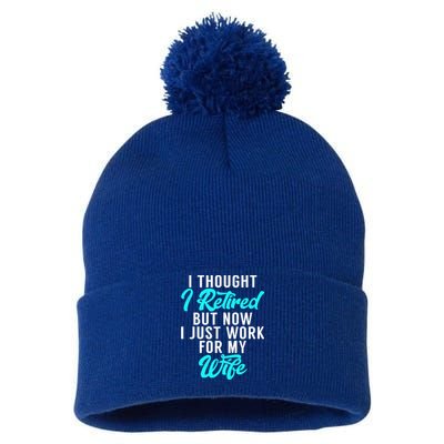 I Thought I Retired But Now I Just Work For My Wife Gift Pom Pom 12in Knit Beanie