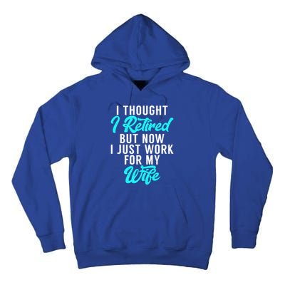 I Thought I Retired But Now I Just Work For My Wife Gift Tall Hoodie