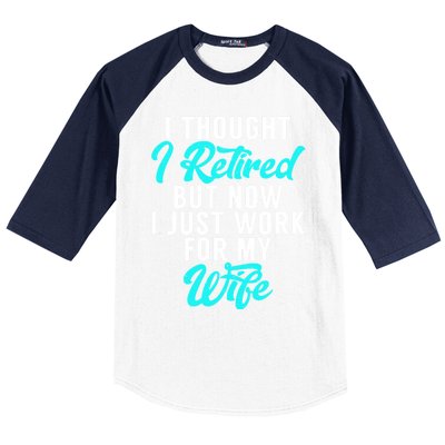 I Thought I Retired But Now I Just Work For My Wife Gift Baseball Sleeve Shirt