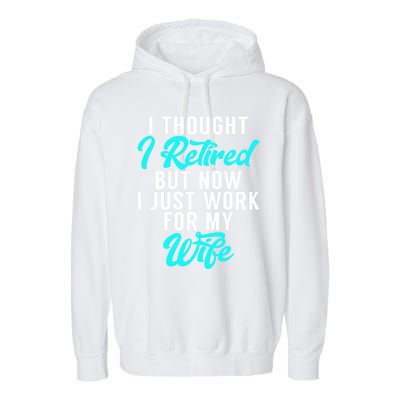 I Thought I Retired But Now I Just Work For My Wife Gift Garment-Dyed Fleece Hoodie