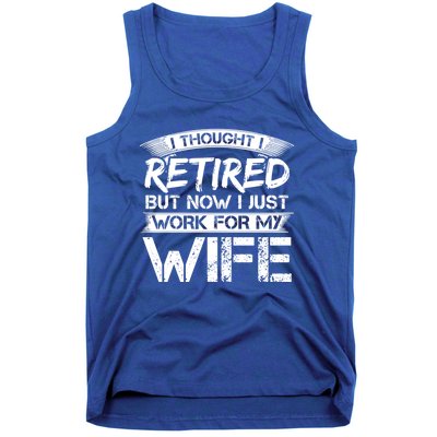 I Thought I Retired But Now I Just Work For My Wife Gift Tank Top