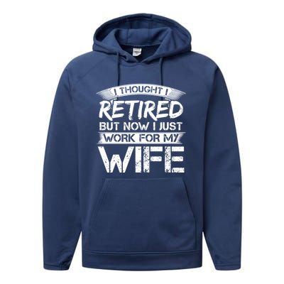 I Thought I Retired But Now I Just Work For My Wife Gift Performance Fleece Hoodie