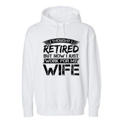 I Thought I Retired But Now I Just Work For My Wife Gift Garment-Dyed Fleece Hoodie