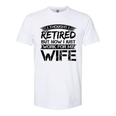 I Thought I Retired But Now I Just Work For My Wife Gift Softstyle CVC T-Shirt