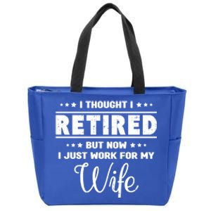 I Thought I Retired But Now I Just Work For My Wife Gift Zip Tote Bag