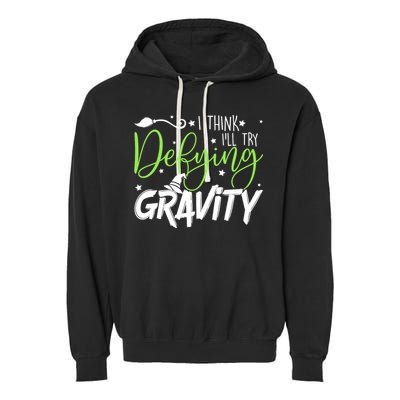 I Think I’Ll Try Defying Gravity Defying Musical Garment-Dyed Fleece Hoodie