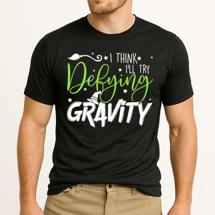 I Think I’Ll Try Defying Gravity Defying Musical Performance Shirt