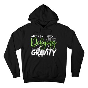 I Think I’Ll Try Defying Gravity Defying Musical Hoodie