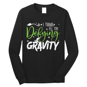 I Think I’Ll Try Defying Gravity Defying Musical Long Sleeve Shirt