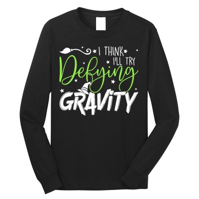 I Think I’Ll Try Defying Gravity Defying Musical Long Sleeve Shirt