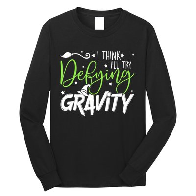 I Think I’Ll Try Defying Gravity Defying Musical Long Sleeve Shirt