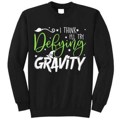 I Think I’Ll Try Defying Gravity Defying Musical Sweatshirt