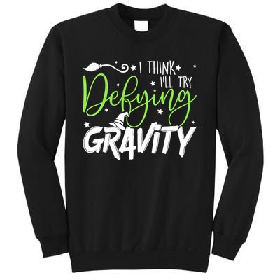 I Think I’Ll Try Defying Gravity Defying Musical Sweatshirt