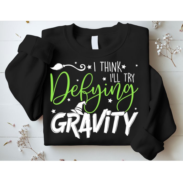 I Think I’Ll Try Defying Gravity Defying Musical Sweatshirt