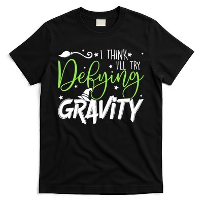 I Think I’Ll Try Defying Gravity Defying Musical T-Shirt