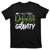 I Think I’Ll Try Defying Gravity Defying Musical T-Shirt