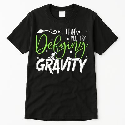 I Think I’Ll Try Defying Gravity Defying Musical Tall T-Shirt