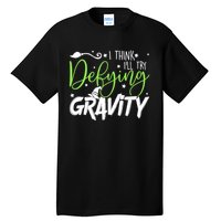 I Think I’Ll Try Defying Gravity Defying Musical Tall T-Shirt