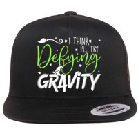 I Think I’Ll Try Defying Gravity Defying Musical Flat Bill Trucker Hat