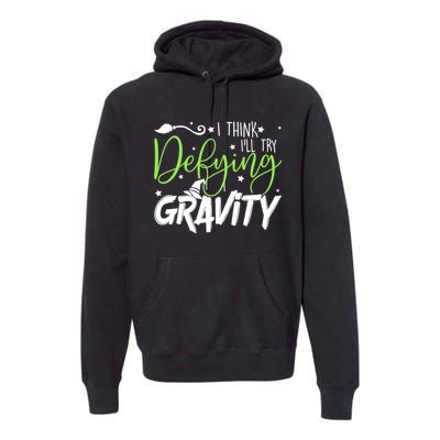 I Think I’Ll Try Defying Gravity Defying Musical Premium Hoodie