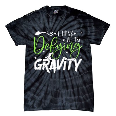 I Think I’Ll Try Defying Gravity Defying Musical Tie-Dye T-Shirt