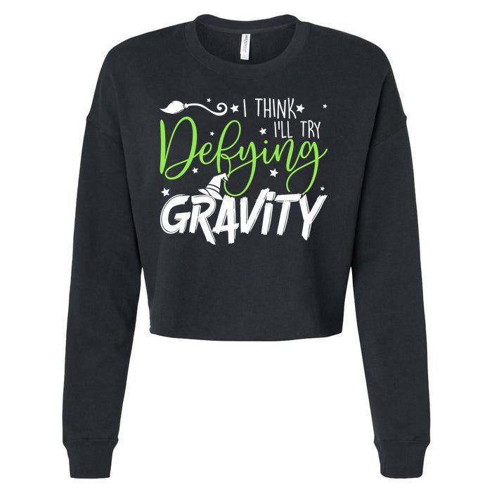 I Think I’Ll Try Defying Gravity Defying Musical Cropped Pullover Crew
