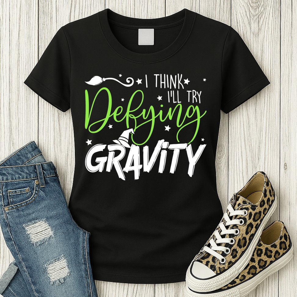 I Think I’Ll Try Defying Gravity Defying Musical Womens T-Shirt